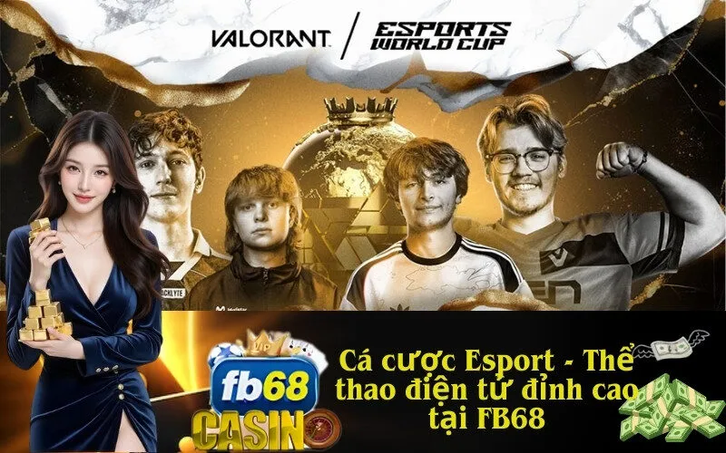 Cá cược Esport - Thể thao điện tử đỉnh cao tại FB68