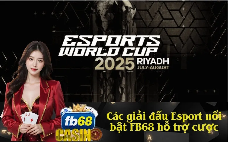 Các giải đấu Esport nổi bật FB68 hỗ trợ cược