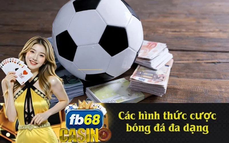 Các hình thức cược bóng đá đa dạng