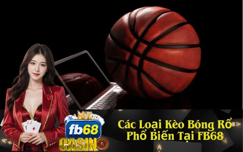 Các Loại Kèo Bóng Rổ Phổ Biến Tại FB68