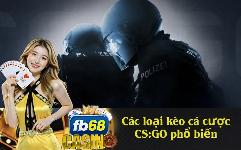 Các loại kèo cá cược CS:GO phổ biến