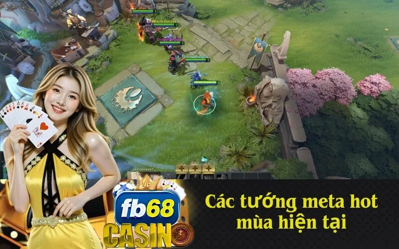 Các tướng meta hot mùa hiện tại