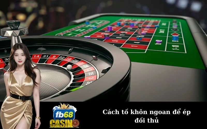 Cách tố khôn ngoan để ép đối thủ