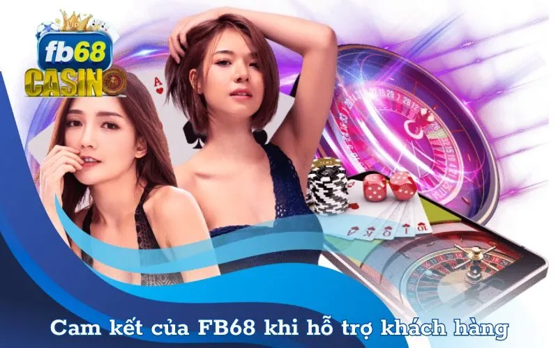Cam kết của FB68 khi hỗ trợ khách hàng