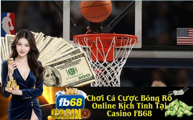 Chơi Cá Cược Bóng Rổ Online Kịch Tính Tại Casino FB68