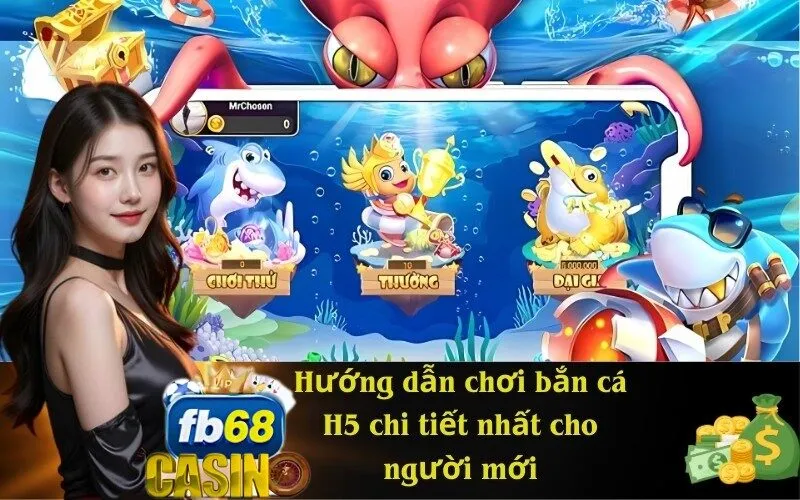 Hướng dẫn chơi bắn cá H5 chi tiết nhất cho người mới