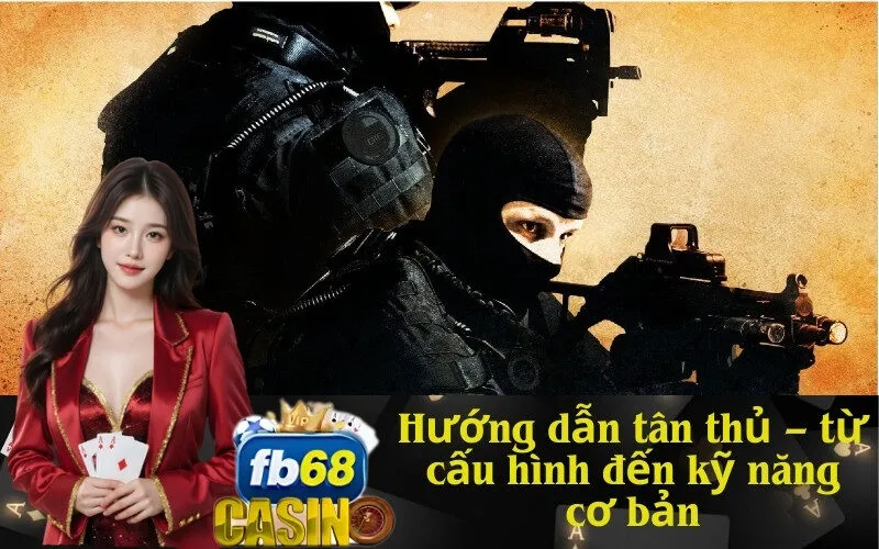 Hướng dẫn tân thủ – từ cấu hình đến kỹ năng cơ bản