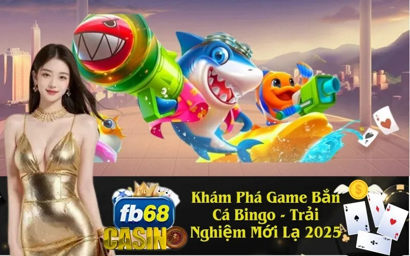 Khám Phá Game Bắn Cá Bingo - Trải Nghiệm Mới Lạ 2025