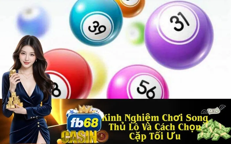 Kinh Nghiệm Chơi Song Thủ Lô Và Cách Chọn Cặp Tối Ưu