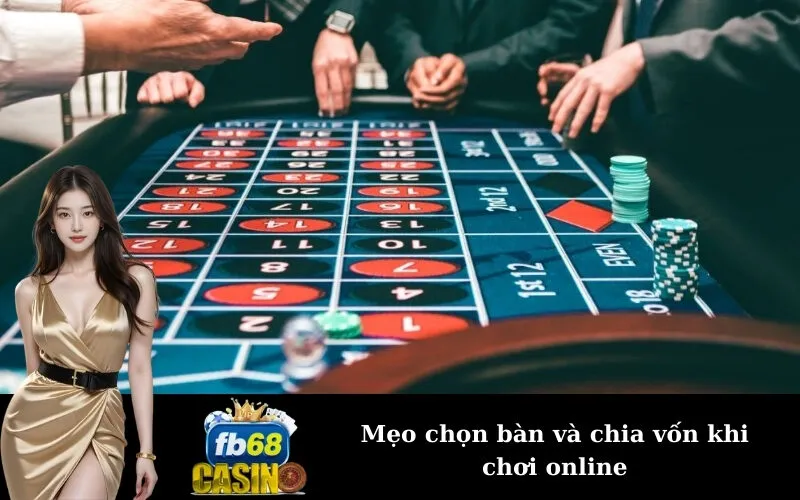 Mẹo chọn bàn và chia vốn khi chơi online