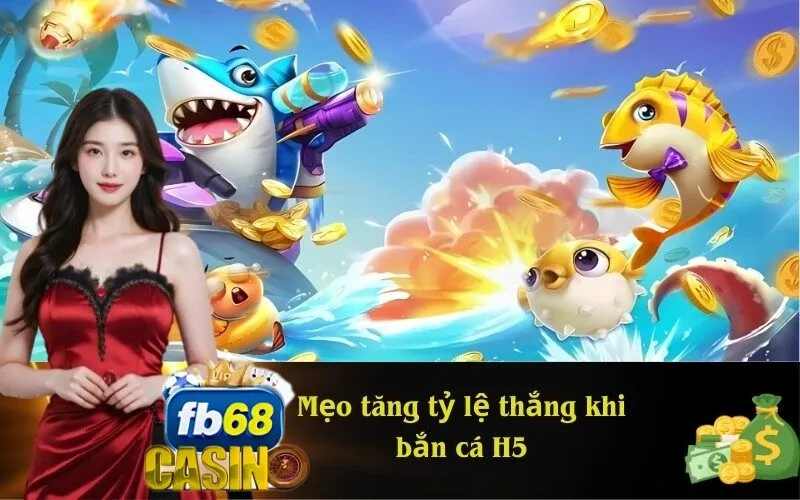 Mẹo tăng tỷ lệ thắng khi bắn cá H5