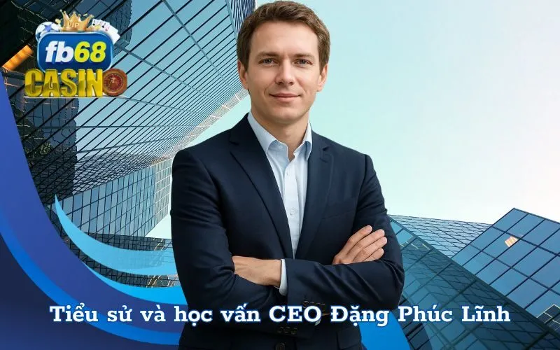 Tiểu sử và học vấn CEO Đặng Phúc Lĩnh
