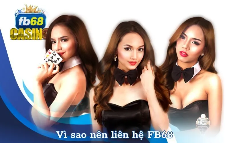 Vì sao nên liên hệ FB68